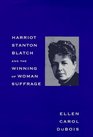 Harriot Stanton Blatch and the Winning of Woman Suffrage