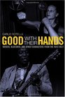 Good with Their Hands Boxers Bluesmen and Other Characters from the Rust Belt