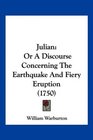 Julian Or A Discourse Concerning The Earthquake And Fiery Eruption