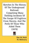 Sketches In The History Of The Underground Railroad Comprising Many Thrilling Incidents Of The Escape Of Fugitives From Slavery And The Perils Of Those Who Aided Them