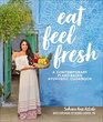 Eat Feel Fresh A Contemporary PlantBased Ayurvedic Cookbook