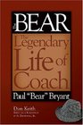 Bear The Legendary Life of Coach Paul "Bear" Bryant
