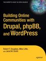 Building Online Communities With Drupal phpBB and WordPress