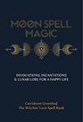 Moon Spell Magic Invocations Incantations  Lunar Lore for a Happy Life