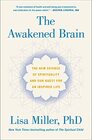 The Awakened Brain: The New Science of Spirituality and Our Quest for an Inspired Life