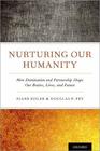Nurturing Our Humanity How Domination and Partnership Shape Our Brains Lives and Future