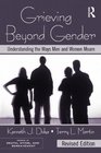 Grieving Beyond Gender Understanding the Ways Men and Women Mourn Revised Edition