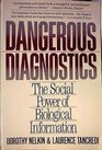 Dangerous Diagnostics Social Power of Biological Information