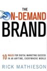 The OnDemand Brand 10 Rules for Digital Marketing Success in an Anytime Everywhere World