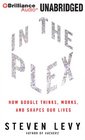 In The Plex How Google Thinks Works and Shapes Our Lives