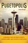 Pugetopolis A Mossback Takes on Growth Addicts Weather Wimps and the Myth of Seattle Nice