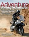 Adventure Riding Techniques The Essential Guide to All the Skills You Need for OffRoad Adventure Riding