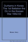 Durhams in Korea The 1st Battalion the DLI in the Korean War 195253