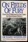 On Fields of Fury From the Wilderness to the Crater  An Eyewitness History