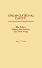 Organizational Capital The Path to Higher Productivity and WellBeing