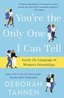 You're the Only One I Can Tell Inside the Language of Women's Friendships