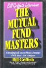 Mutual Fund Masters A Revealing Look Into the Minds and Strategies of Wall Street's Best and Brightest