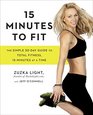 15 Minutes to Fit The Simple 30Day Guide to Total Fitness 15 Minutes At A Time