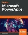 Learn Microsoft PowerApps Build customized business applications without writing any code