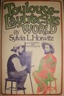 Toulouse-Lautrec: His World