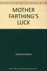 MOTHER FARTHING'S LUCK
