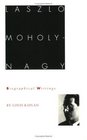 Laszlo MoholyNagy Biographical Writings