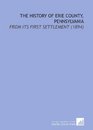 The History of Erie County Pennsylvania From Its First Settlement