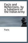 Facts and Reflections by a Subaltern of the Indian Army