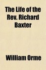 The Life of the Rev Richard Baxter