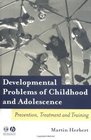Developmental Problems of Childhood and Adolescence Prevention Treatment and Training