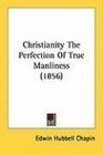 Christianity The Perfection Of True Manliness