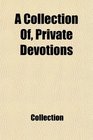 A Collection Of Private Devotions