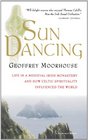 Sun Dancing Life in a Medieval Irish Monastery and How Celtic Spirituality Influenced the World