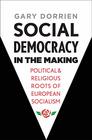 Social Democracy in the Making Political and Religious Roots of European Socialism