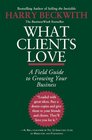 What Clients Love A Field Guide to Growing Your Business