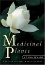 Medicinal Plants of the World An Illustrated Scientific Guide to Important Medicinal Plants and Their Uses