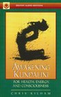 Awakening Kundalini for Health Energy and Consciousness