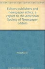 Editors publishers and newspaper ethics A report to the American Society of Newspaper Editors