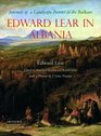 Edward Lear in Albania Journals of a Landscape Painter in the Balkans