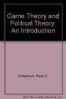 Game Theory and Political Theory  An Introduction