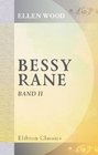 Bessy Rane Roman von Mrs Henry Wood Aus dem Englischen Autorisirte Ausgabe Band 2