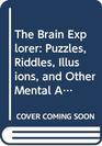 The Brain Explorer Puzzles Riddles Illusions and Other Mental Adventures