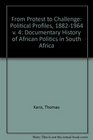 From Protest to Challenge a Documentary History of African Politics in South Africa 18821964 Political Profiles 18821964