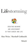 Lifestorming Creating Meaning and Achievement in Your Career and Life