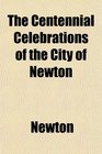 The Centennial Celebrations of the City of Newton