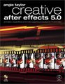 Creative After Effects 50 Animation visual effects and motion graphics production for TV and video