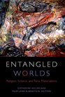 Entangled Worlds Religion Science and New Materialisms