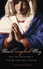 Blessed Evangelical Mary Why We Shouldn't Ignore Her Any Longer
