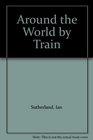 Around the World by Train