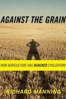 Against the Grain  How Agriculture Has Hijacked Civilization